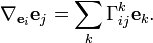  \nabla_{{\mathbf e}_i} {\mathbf e}_j =  \sum_k \Gamma^k_{ij} {\mathbf e}_k.