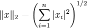 \|x\|_2 = \left(\sum_{i=1}^n |x_i|^2\right)^{1/2}