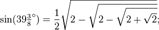 \sin(39\tfrac38 ^\circ) = \frac12\sqrt{2-\sqrt{2-\sqrt{2+\sqrt{2}}}};