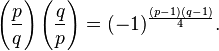 \displaystyle{\left({p\over q}\right)\left({q\over p}\right) = (-1)^{\frac{(p-1)(q-1)}{4}}.}