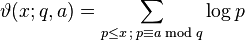 \vartheta(x;q,a) = \sum_{p\leq x \,;\, p \equiv a \bmod q} \log p \  