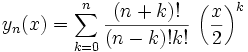 y_n(x)=\sum_{k=0}^n\frac{(n+k)!}{(n-k)!k!}\,\left(\frac{x}{2}\right)^k