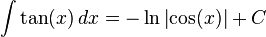 \int \tan (x) \,dx = -\ln{\left| \cos (x) \right|} + C