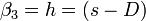 \beta_3 = h = ( s - D )