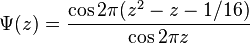 \Psi(z) = \frac{\cos 2\pi(z^2-z-1/16)}{\cos 2\pi z}