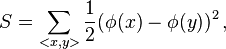  S= \sum_{<x,y>} {1\over 2} (\phi(x) - \phi(y) )^2\,,