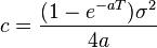 c=\frac{(1 - e^{-aT})\sigma^2}{4a}