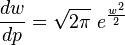 \frac{d w}{d p} = \sqrt{2 \pi }  \ e^{\frac{w^2}{2}} 