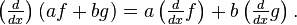 \left (\tfrac{d}{dx} \right )(af+bg)= a \left (\tfrac{d}{dx}  f \right ) + b \left (\tfrac{d}{dx} g \right ).