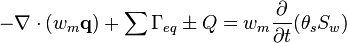 -\nabla \cdot(w_m\textbf{q})+\sum \Gamma_{eq} \pm Q = w_m \frac{\partial}{\partial t} (\theta_s S_w) 