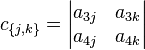 c_{\{j,k\}}=\begin{vmatrix} a_{3j} & a_{3k} \\  a_{4j} & a_{4k} \end{vmatrix} 