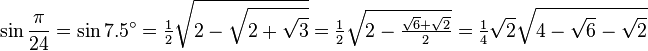 \sin\frac{\pi}{24}=\sin 7.5^\circ=\tfrac{1}{2} \sqrt{2-\sqrt{2+\sqrt3}} = \tfrac{1}{2} \sqrt{2 - \tfrac{\sqrt6 + \sqrt2}{2}} = \tfrac{1}{4} \sqrt{2} \sqrt{4-\sqrt6-\sqrt2}\,