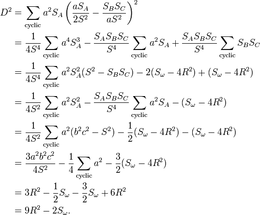 
\begin{align}
D^2 & {} = \sum_\text{cyclic} a^2S_A\left(\frac {aS_A} {2S^2} - \frac {S_BS_C} {aS^2}\right)^2 \\
& {} = \frac {1} {4S^4} \sum_\text{cyclic} a^4S_A^3 - \frac {S_AS_BS_C} {S^4} \sum_\text{cyclic} a^2S_A + \frac {S_AS_BS_C} {S^4} \sum_\text{cyclic} S_BS_C \\
& {} = \frac {1} {4S^4} \sum_\text{cyclic} a^2S_A^2(S^2-S_BS_C) - 2(S_\omega-4R^2) + (S_\omega-4R^2) \\
& {} = \frac {1} {4S^2} \sum_\text{cyclic} a^2S_A^2 - \frac {S_AS_BS_C} {S^4} \sum_\text{cyclic} a^2S_A - (S_\omega-4R^2) \\
& {} = \frac {1} {4S^2} \sum_\text{cyclic} a^2(b^2c^2-S^2) - \frac {1} {2}(S_\omega-4R^2) -(S_\omega-4R^2) \\
& {} = \frac {3a^2b^2c^2} {4S^2} - \frac {1} {4} \sum_\text{cyclic} a^2 - \frac {3} {2}(S_\omega-4R^2) \\
& {} = 3R^2- \frac {1} {2} S_\omega - \frac {3} {2} S_\omega + 6R^2 \\
& {} = 9R^2- 2S_\omega.
\end{align}
