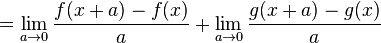  = \lim_{a\to 0} \frac{f(x+a)-f(x)}{a} + \lim_{a\to 0} \frac{g(x+a)-g(x)}{a} 