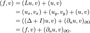 \begin{align}
(f,v) &= (Lu,v) + (u,v) \\
&= (u_x,v_x) + (u_y,v_y) +(u,v) \\
&= ((\Delta+I)u,v) +(\partial_{n} u,v)_{\partial\Omega} \\
&= (f,v) + (\partial_{n} u,v)_{\partial\Omega}.
\end{align}