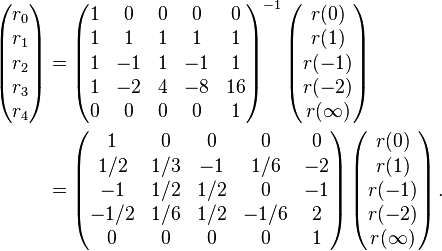 
\begin{align}
\left(\begin{matrix}r_0 \\ r_1 \\ r_2 \\ r_3 \\ r_4\end{matrix}\right) & {} =
\left(\begin{matrix}
1 &  0 & 0 &  0 & 0  \\
1 &  1 & 1 &  1 & 1  \\
1 & -1 & 1 & -1 & 1  \\
1 & -2 & 4 & -8 & 16 \\
0 &  0 & 0 &  0 & 1
\end{matrix}\right)^{-1}
\left(\begin{matrix}r(0) \\ r(1) \\ r(-1) \\ r(-2) \\ r(\infty)\end{matrix}\right) \\
&  {} =
\left(\begin{matrix}
  1  &  0  &  0  &   0  &  0 \\
 1/2 & 1/3 & -1  &  1/6 & -2 \\
 -1  & 1/2 & 1/2 &   0  & -1 \\
-1/2 & 1/6 & 1/2 & -1/6 &  2 \\
  0  &  0  &  0  &   0  &  1
\end{matrix}\right)
\left(\begin{matrix}r(0) \\ r(1) \\ r(-1) \\ r(-2) \\ r(\infty)\end{matrix}\right).
\end{align}
