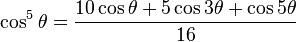 \cos^5\theta = \frac{10 \cos\theta + 5 \cos 3\theta + \cos 5\theta}{16}\!