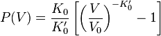 
P(V) = \frac{K_0}{K_0'} \left[\left(\frac{V}{V_0}\right)^{-K_0'} - 1\right]
