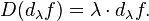  D (d_\lambda f) = \lambda \cdot d_\lambda f.