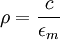 \rho = \frac{c}{\epsilon_m}