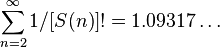 \sum_{n=2}^\infty 1/ [S(n)]!=1.09317\ldots