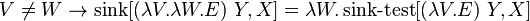 V \ne W \to \operatorname{sink}[(\lambda V.\lambda W.E)\ Y, X] = \lambda W.\operatorname{sink-test}[(\lambda V.E)\ Y, X] 