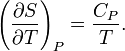 \left(\frac{\part S}{\part T}\right)_P=\frac {C_P}{T}.