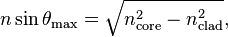 n \sin \theta_\mathrm{max} = \sqrt{n_\text{core}^2 - n_\text{clad}^2},