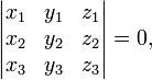  \left| \begin{matrix} x_1 & y_1 & z_1 \\ x_2 & y_2 & z_2 \\ x_3 & y_3 & z_3 \end{matrix} \right| = 0,