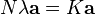 N \lambda\mathbf{a}  =K\mathbf{a}