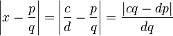 \left|x- \frac{p}{q}\right|= \left| \frac{c}{d} - \frac{p}{q}  \right| = \frac{|cq - dp|}{dq}