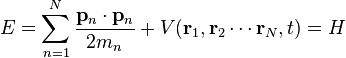 E=\sum_{n=1}^N \frac{\mathbf{p}_n\cdot\mathbf{p}_n}{2m_n} + V(\mathbf{r}_1,\mathbf{r}_2\cdots\mathbf{r}_N,t) = H \,\!