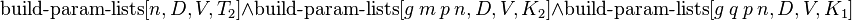  \operatorname{build-param-lists}[n, D, V, T_2] \and \operatorname{build-param-lists}[g\ m\ p\ n, D, V, K_2] \and \operatorname{build-param-lists}[g\ q\ p\ n, D, V, K_1] 