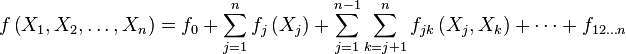 f\left(X_1,X_2,\ldots,X_n\right)=f_0+\sum_{j=1}^nf_j\left(X_j\right)+\sum_{j=1}^{n-1}\sum_{k=j+1}^n f_{jk}\left(X_j,X_k\right)+ \cdots +f_{12 \dots n}