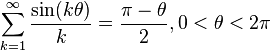 \sum_{k=1}^\infty \frac{\sin(k\theta)}{k}=\frac{\pi-\theta}{2}, 0<\theta<2\pi\,\!