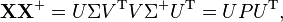   \mathbf X \mathbf X^+ = U \Sigma V^{\rm T}  V \Sigma^+  U^{\rm T} =  U P  U^{\rm T},