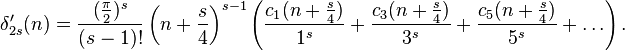  \delta'_{2s}(n)= \frac{(\frac{\pi}{2})^s}{(s-1)!}\left(n+\frac{s}4\right)^{s-1} \left( \frac{c_1(n+\frac{s}4)}{1^s}+ \frac{c_3(n+\frac{s}4)}{3^s}+
\frac{c_5(n+\frac{s}4)}{5^s}+ \dots \right). 