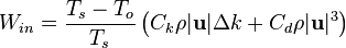 W_{in} = \frac{T_s-T_o}{T_s}\left(C_k \rho |\mathbf{u}|\Delta k + C_d \rho |\mathbf{u}|^3\right)