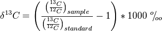 \delta ^{13}C = \Biggl( \frac{\bigl( \frac{^{13}C}{^{12}C} \bigr)_{sample}}{\bigl( \frac{^{13}C}{^{12}C} \bigr)_{standard}} -1 \Biggr) * 1000\ ^{o}\!/\!_{oo}