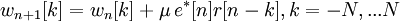 w_{n+1}[k] = w_n[k]+\mu\,e^{*}[n]r[n-k], 
k=-N,...N