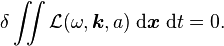 \delta \iint \mathcal{L}(\omega,\boldsymbol{k},a)\; \text{d}\boldsymbol{x}\; \text{d}t = 0.