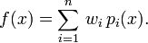  f(x) = \sum_{i=1}^n \, w_i \, p_i(x) .