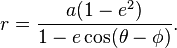 r=\frac{a (1-e^{2})}{1 - e\cos(\theta - \phi)}.