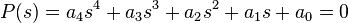  P(s) = a_4s^4 + a_3s^3 + a_2s^2 + a_1s + a_0 = 0 