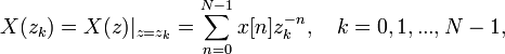 X(z_k)=X(z)|_{z=z_k}=\sum_{n=0}^{N-1}x[n]z_k^{-n},\quad k=0, 1, ..., N-1,