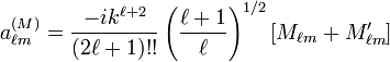 a_{\ell m}^{(M)}=\frac{-ik^{\ell+2}}{(2\ell+1)!!}\left(\frac{\ell+1}{\ell}\right)^{1/2}[M_{\ell m}+M_{\ell m}']