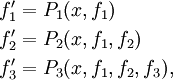 \begin{align}f_1^\prime &= P_1(x,f_1)\\
f_2^\prime &= P_2(x,f_1,f_2)\\
f_3^\prime &= P_3(x,f_1,f_2,f_3),\end{align}