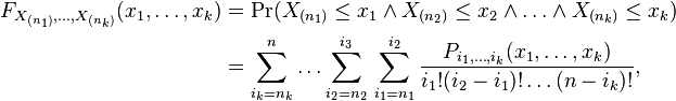 \begin{align} 
F_{X_{(n_1)},\ldots, X_{(n_k)}}(x_1,\ldots,x_k)
& =\Pr ( X_{(n_1)}\leq x_1 \and X_{(n_2)}\leq x_2 \and\ldots\and X_{(n_k)} \leq x_k) \\
& =\sum_{i_k=n_k}^n \ldots\sum_{i_2=n_2}^{i_3}\,\sum _{i_1=n_1}^{i_2}\frac{P_{i_1,\ldots,i_k} (x_1,\ldots ,x_k)}{i_1! (i_2-i_1)! \ldots  (n-i_k)!}, \end{align}