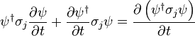  \psi^\dagger \sigma_j \frac{\partial\psi}{\partial t} + \frac{\partial\psi^\dagger}{\partial t} \sigma_j \psi = \frac{\partial \left( \psi^\dagger \sigma_j \psi\right)}{\partial t} 