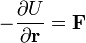 -\frac{\partial U}{\partial \mathbf{r}} = \mathbf{F}